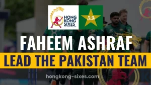 Faheem Ashraf Leads Pakistan Squad in Hong Kong Sixes Event 2024