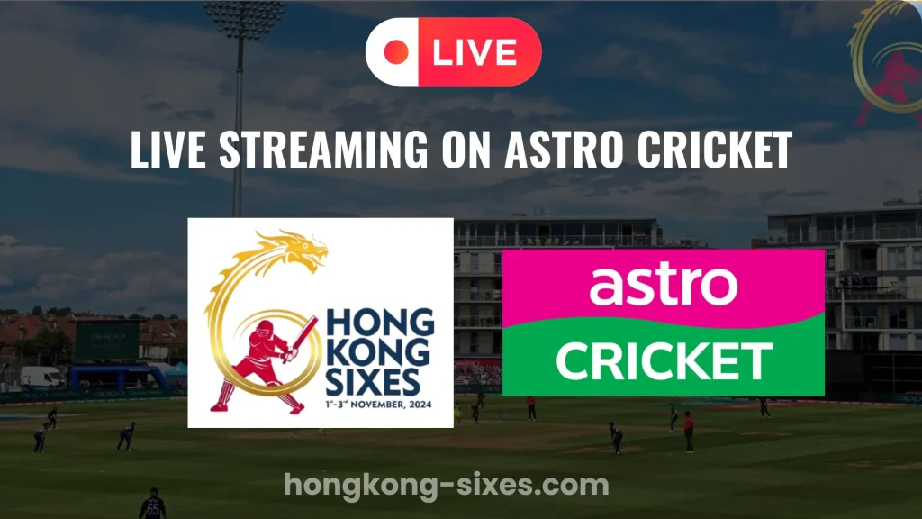 Hong Kong Sixes Live Streaming on Astro Cricket