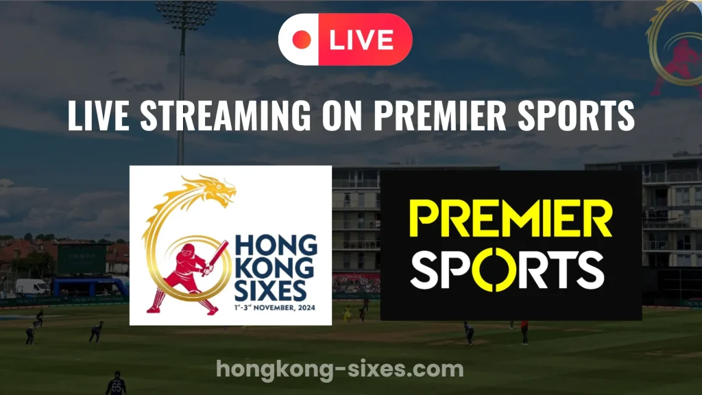 Hong Kong World Sixes Live on Premier Sports