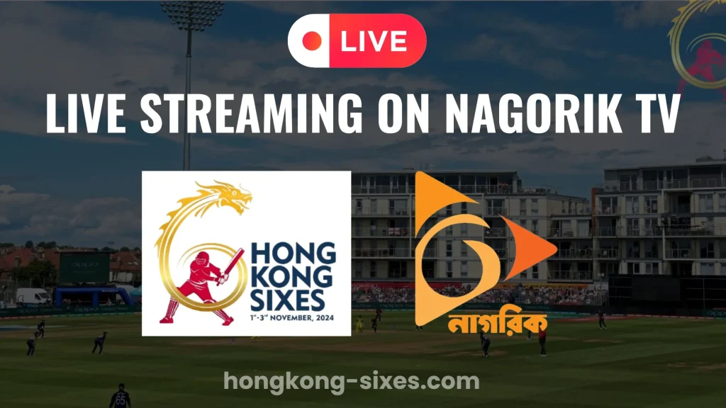 Live Streaming of Hong Kong Sixes 2024 on Nagorik TV