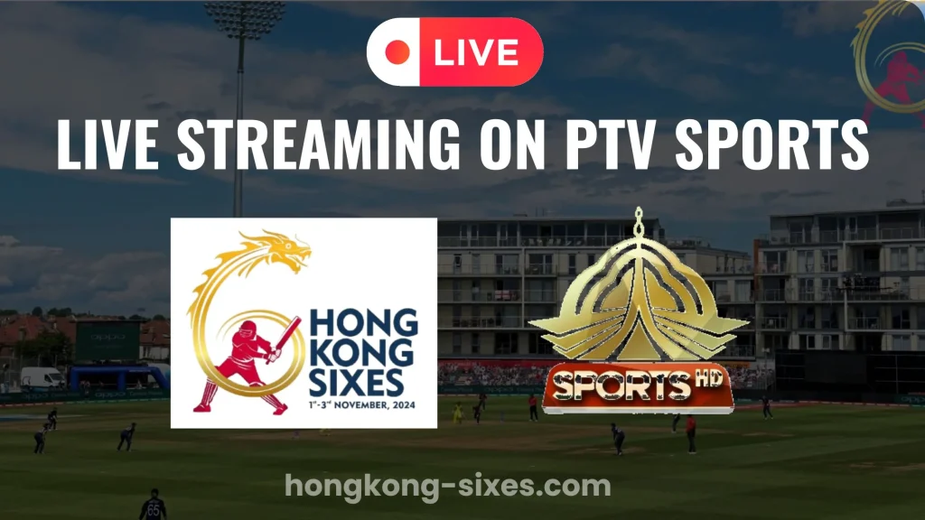 Live Streaming of Hong Kong Sixes 2024 on PTV Sports