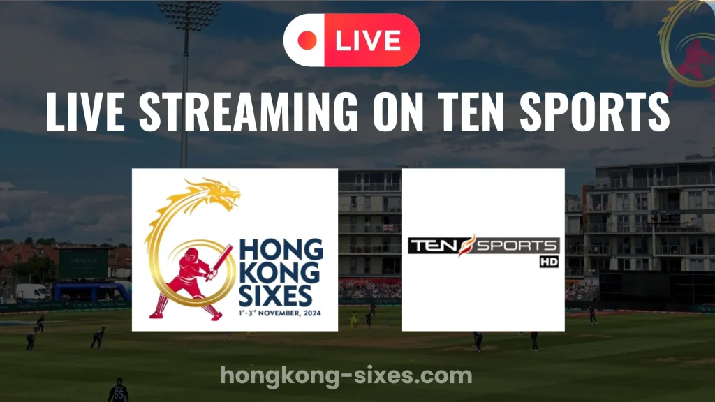 Live Streaming of Hong Kong Sixes 2024 on Ten Sports